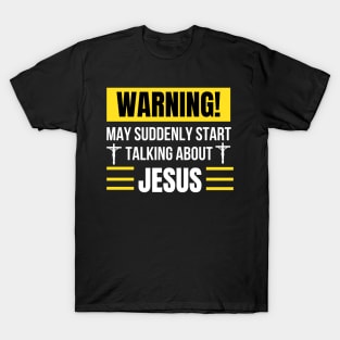 Warning May Suddenly Start Talking About Jesus Christian T-Shirt